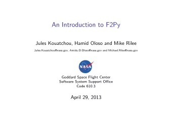 An Introduction to F2Py  Jules Kouatchou, Hamid Oloso and Mike Rilee  Jules.Kouatchou@nasa.gov,