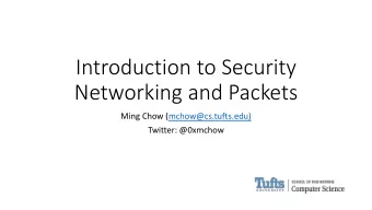 Introduction to Security  Networking and Packets  Ming Chow (mchow@cs.tufts.edu)  Twitter: @0xmchow