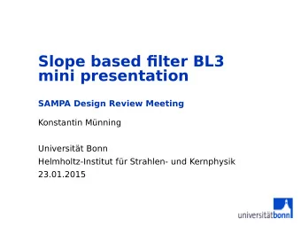 Slope based fjlter BL3  mini presentation  SAMPA Design Review Meeting  Konstantin Mnning