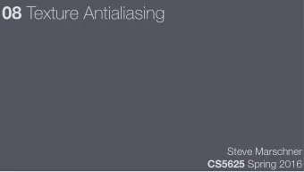 08 Texture Antialiasing  Steve Marschner CS5625 Spring 2016  Overview  Basic sampling problem