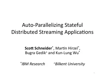 Auto-Parallelizing  Stateful    Distributed  Streaming  Applica9ons   Sco$