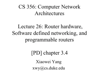 CS 356: Computer Network  Architectures  Lecture 26: Router hardware,  Software defined networking,