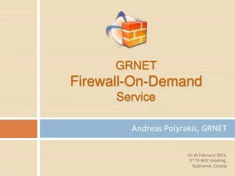 Firewall-On-Demand  Service  Andreas Polyrakis, GRNET  15-16 February 2012, 5 th TF-NOC meeting,