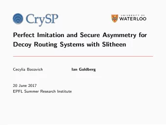 Perfect Imitation and Secure Asymmetry for  Decoy Routing Systems with Slitheen  Cecylia Bocovich