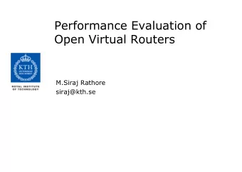 Performance Evaluation of  Open Virtual Routers  M.Siraj Rathore  siraj@kth.se  Outline  Network