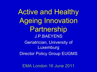 Active and Healthy  Ageing Innovation  Partnership  J.P.BAEYENS  Geriatrician, University of