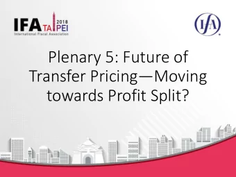 Plenary 5: Future of Transfer Pricing  Moving  towards Profit Split?  Panelists  Chi Chung