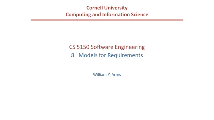 cs 5150 so ware engineering 8 models for requirements