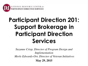 Participant Direction 201:  Support Brokerage in  Participant Direction  Services  Suzanne Crisp,