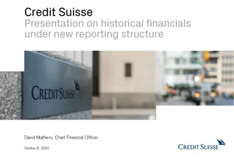 Credit Suisse  Presentation on historical financials  under new reporting structure  David Mathers,