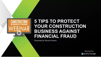 5 TIPS TO PROTECT  YOUR CONSTRUCTION  BUSINESS AGAINST  FINANCIAL FRAUD  Presented by Rhonda Greene