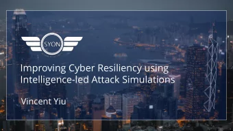 Improving Cyber Resiliency using  Intelligence-led Attack Simulations  Vincent Yiu  Who am I?