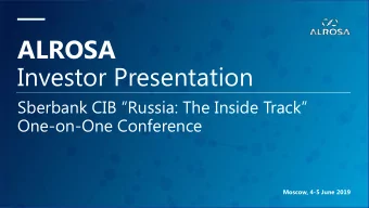 ALROSA  Investor Presentation Sberbank CIB Russia: The Inside Track  One-on-One Conference