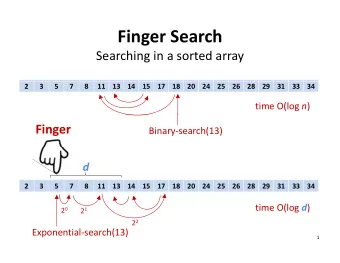Finger Search Searching in a sorted array  2  3  5  7  8  11  13  14  15  17  18  20  24  25  26