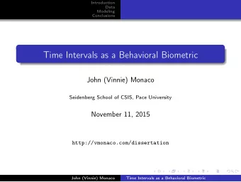 Time Intervals as a Behavioral Biometric  John (Vinnie) Monaco  Seidenberg School of CSIS, Pace