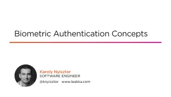 Biometric Authentication Concepts  Karoly Nyisztor  SOFTWARE ENGINEER  @knyisztor   www.leakka.com