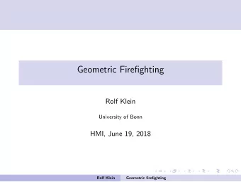 Geometric Firefighting  Rolf Klein  University of Bonn  HMI, June 19, 2018  Rolf Klein  Geometric