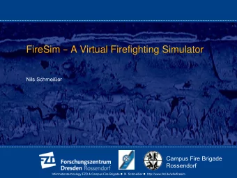 FireSim  A Virtual Firefighting Simulator    Nils Schmeier  Campus Fire Brigade  Rossendorf