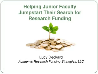 Helping Junior Faculty  Jumpstart Their Search for  Research Funding  Lucy Deckard  Academic