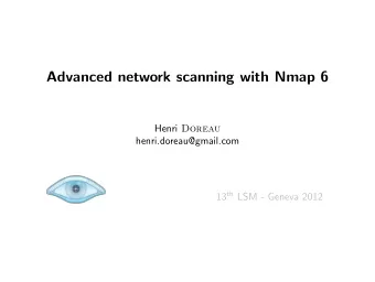 Advanced network scanning with Nmap 6 Henri Doreau  henri.doreau@gmail.com 13 th LSM - Geneva 2012
