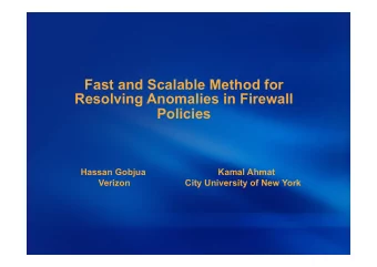 Fast and Scalable Method for  Resolving Anomalies in Firewall  Policies  Hassan Gobjua