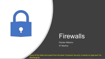 Firewalls  Chester Rebeiro  IIT Madras  Some of the slides borrowed from the book Computer