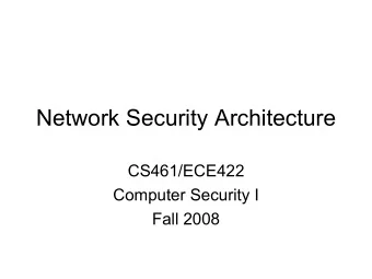 Network Security Architecture  CS461/ECE422  Computer Security I  Fall 2008  Reading Material