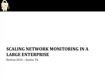 Click to edit Master title style  SCALING NETWORK MONITORING IN A  LARGE ENTERPRISE BroCon 2016