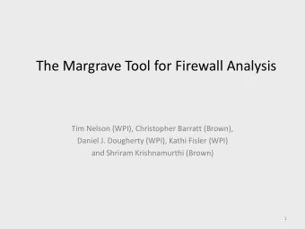 The Margrave Tool for Firewall Analysis  Tim Nelson (WPI), Christopher Barratt (Brown),  Daniel J.