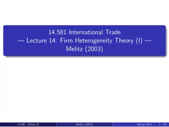 14.581 International Trade   Lecture 14: Firm Heterogeneity Theory (I)   Melitz (2003)