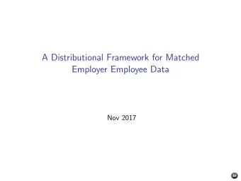 A Distributional Framework for Matched  Employer Employee Data  Nov 2017  Introduction  Many