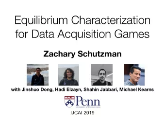 Equilibrium Characterization  for Data Acquisition Games  Zachary Schutzman  with Jinshuo Dong,