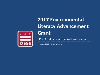 2017 Environmental  Literacy Advancement  Grant  Pre-Application Information Session  August 2017 |