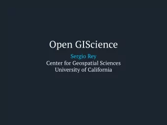 Open GIScience  Sergio Rey  Center for Geospatial Sciences  University of California  Outline