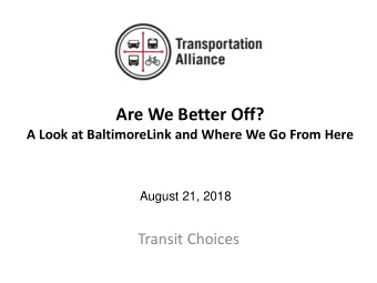 Are We Better Off?  A Look at BaltimoreLink and Where We Go From Here  August 21, 2018  Transit