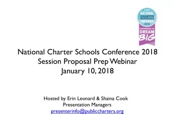 National Charter Schools Conference 2018  Session Proposal Prep Webinar  January 10, 2018  Hosted