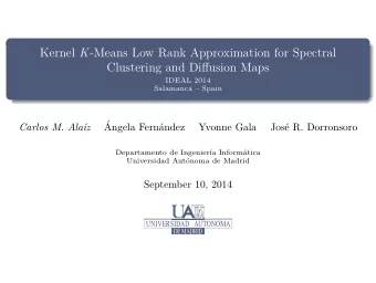Kernel K -Means Low Rank Approximation for Spectral  Clustering and Diffusion Maps  IDEAL 2014