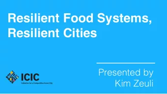Resilient Food Systems,  Resilient Cities   Presented by Kim Zeuli  Resilience   A
