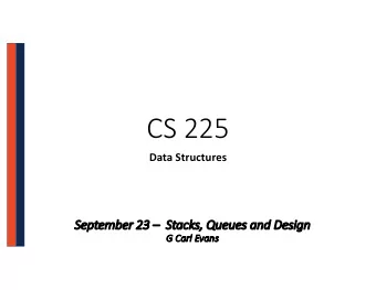 CS 225  Data Structures  Se  Septembe  ber 23  23  St  Stac  acks, Que  ueue  ues and  and