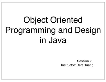 Object Oriented  Programming and Design  in Java  Session 20  Instructor: Bert Huang  Announcements