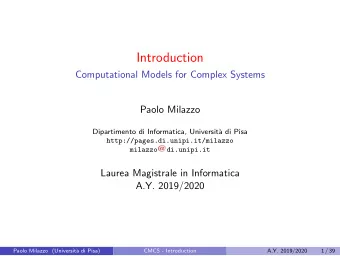 Introduction  Computational Models for Complex Systems  Paolo Milazzo  Dipartimento di Informatica,