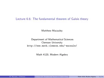 Lecture 6.6: The fundamental theorem of Galois theory  Matthew Macauley  Department of Mathematical