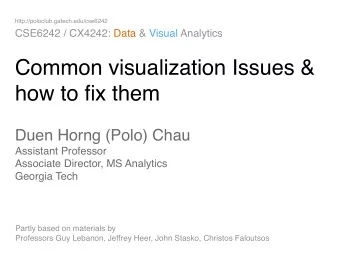 Common visualization Issues &amp;   how to fix them Duen Horng (Polo) Chau  Assistant