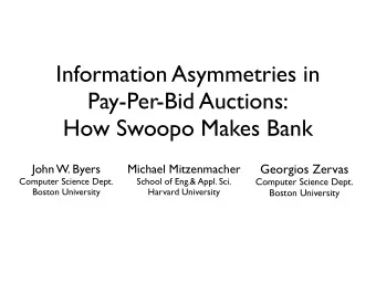 Information Asymmetries in  Pay-Per-Bid Auctions:  How Swoopo Makes Bank  John W. Byers  Michael