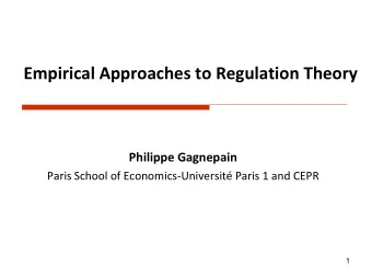 Empirical Approaches to Regulation Theory  Philippe Gagnepain  Paris School of