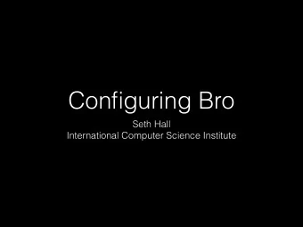 Configuring Bro  Seth Hall  International Computer Science Institute const a_setting = T &amp;redef