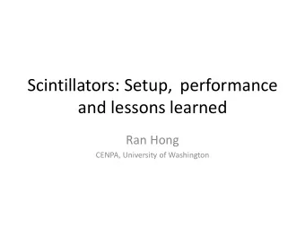 Scintillators: Setup, performance  and lessons learned  Ran Hong  CENPA, University of Washington