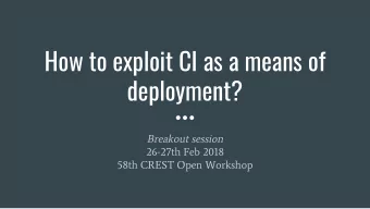 How to exploit CI as a means of  deployment?  Breakout session  26-27th Feb 2018  58th CREST Open