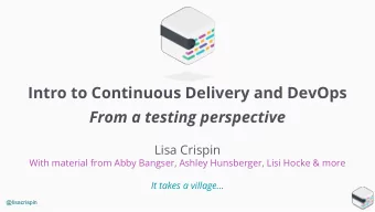 Intro to Continuous Delivery and DevOps  From a testing perspective  Lisa Crispin  With material