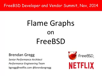 Flame  Graphs    on   FreeBSD   Brendan  Gregg    Senior  Performance